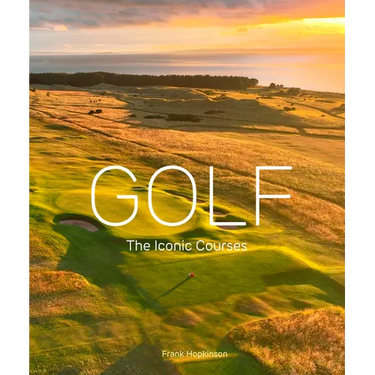 Golf: The Iconic Courses: The Iconic Courses