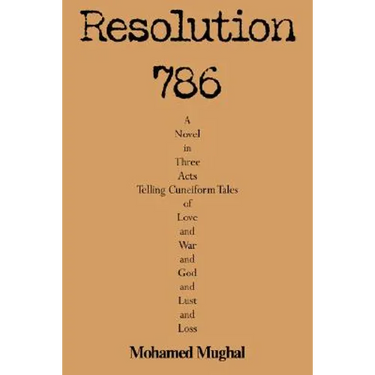 Resolution 786: A Novel in Three Acts Telling Cuneiform Tales of Love and War and God and Lust and Loss