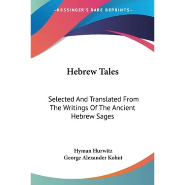 Hebrew Tales: Selected And Translated From The Writings Of The Ancient Hebrew Sages