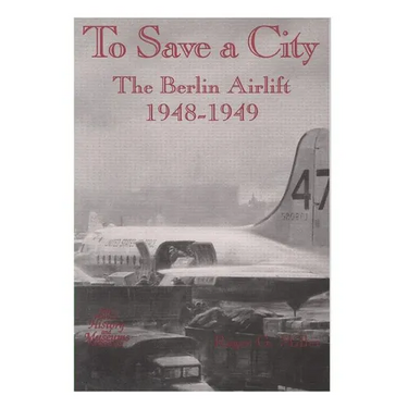To Save a City: The Berlin Airlift, 1948-1949