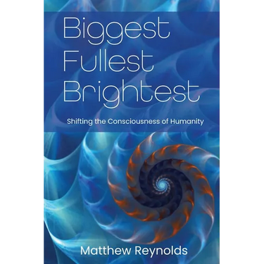 Biggest Fullest and Brightest: Shifting the Consciousness of Humanity