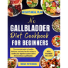 No Gallbladder Diet Cookbook for Beginners: The essential guide to healthy, delicious, and easy low-fat recipes to soothe your digestive system and to