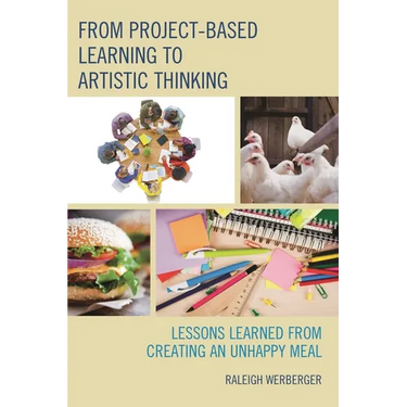 From Project-Based Learning to Artistic Thinking: Lessons Learned from Creating an Unhappy Meal
