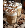 50 Coffee Recipes for Home