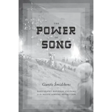 The Power of Song: Nonviolent National Culture in the Baltic Singing Revolution