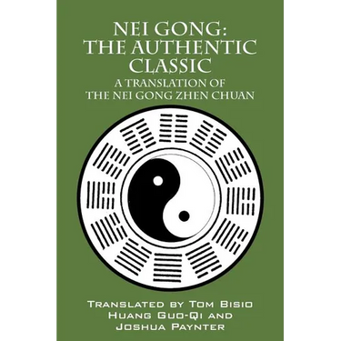 Nei Gong: The Authentic Classic: A Translation of the Nei Gong Zhen Chuan