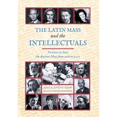 The Latin Mass and the Intellectuals: Petitions to Save the Ancient Mass from 1966 to 2007