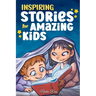 Inspiring Stories for Amazing Kids: A Motivational Book full of Magic and Adventures about Courage, Self-Confidence and the importance of believing in