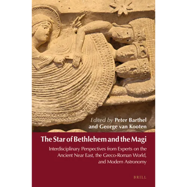 The Star of Bethlehem and the Magi: Interdisciplinary Perspectives from Experts on the Ancient Near East, the Greco-Roman World, and Modern Astronomy
