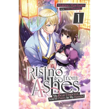 Rising from Ashes: My Dear Emperor, You're Putty in My Hands! Vol.1