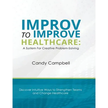 Improv to Improve Healthcare: A System For Creative Problem-Solving