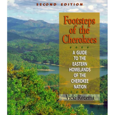 Footsteps of the Cherokees: A Guide to the Eastern Homelands of the Cherokee Nation