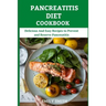Pancreatitis Diet Cookbook: Delicious And Easy Recipes to Prevent and Reserve Pancreatitis