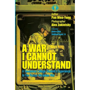 A War I Cannot Understand:A Taiwanese college student's experience in the Russo-Ukrainian War