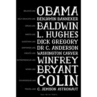 Believe like Obama, Self-Educate like Benjamin Banneker, Speak like Baldwin, Write like L. Hughes, Question like Dick Gregory, Empower Like Dr C. Ande