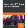 Internet of Things for Architects: Architecting IoT solutions by implementing sensors, communication infrastructure, edge computing, analytics, and se