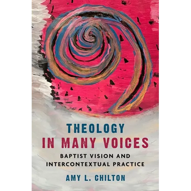 Theology in Many Voices: Baptist Vision and Intercontextual Practice