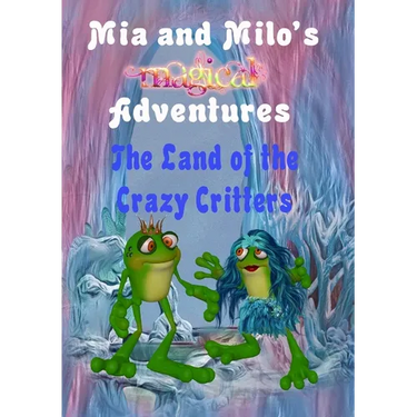 Mia and Milo's Magical Adventures - The Land Of The Crazy Critters