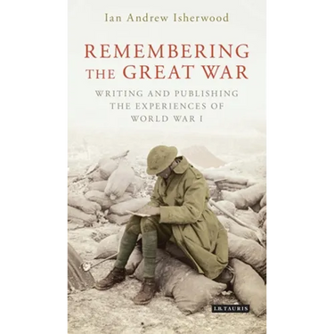 Remembering the Great War: Writing and Publishing the Experiences of World War I
