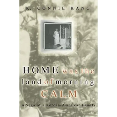 Home Was the Land of Morning Calm: A Saga of a Korean-American Family