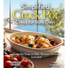 Simplified Crock Pot Cooks for Busy Days: Taste the Ease in 100+ Recipes Pictures Included