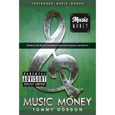 Music Money: 25 Ways to Get Paid for Your Musical Knowledge, Experience, and Creativity