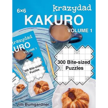 Krazydad 6x6 Kakuro Volume 1: 300 Bite-sized Puzzles