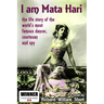 I am Mata Hari: the life story of the world's most famous dancer, courtesan and spy