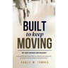 Built To Keep Moving: By Any Means Necessary