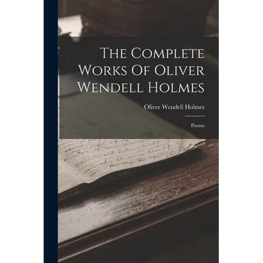 The Complete Works Of Oliver Wendell Holmes: Poems