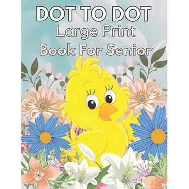 Large Print Dot To Dot Book For Seniors: Large Print Dot-to-Dots For Adults, Seniors of Flowers, Animals, Halloween, Christmas and More