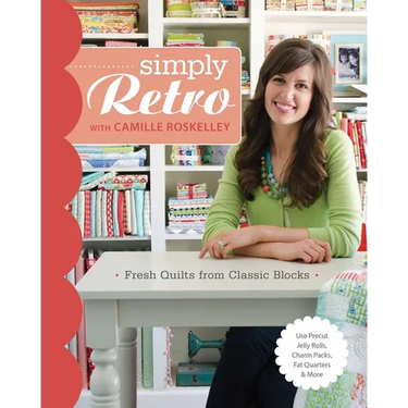 Simply Retro with Camille Roskelley: Fresh Quilts from Classic Blocks