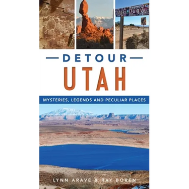 Detour Utah: Mysteries, Legends and Peculiar Places