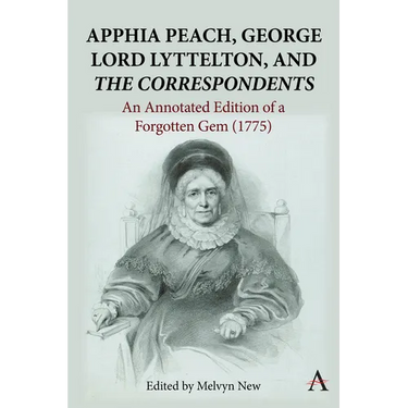 Apphia Peach, George Lord Lyttelton, and 'The Correspondents': An Annotated Edition of a Forgotten Gem (1775)