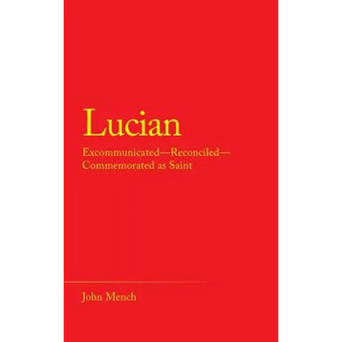 Lucian: Excommunicated-Reconciled-Commemorated as Saint
