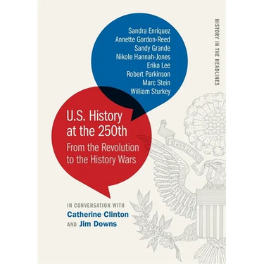 U.S. History at the 250th: From the Revolution to the History Wars