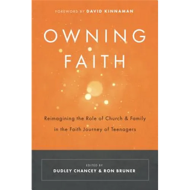 Owning Faith: Reimagining the Role of Church & Family in the Faith Journey of Teenagers