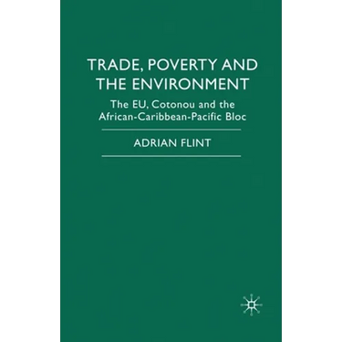 Trade, Poverty and the Environment: The Eu, Cotonou and the African-Caribbean-Pacific Bloc