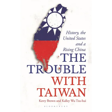 The Trouble with Taiwan: History, the United States and a Rising China