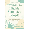 Dbt Skills for Highly Sensitive People: Make Emotional Sensitivity Your Superpower Using Dialectical Behavior Therapy