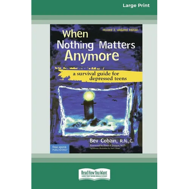 When Nothing Matters Anymore: A Survival Guide for Depressed Teens (Easyread Large Edition)
