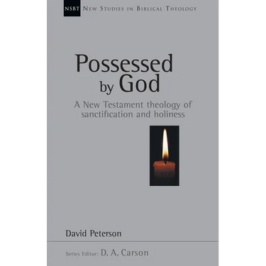 Possessed by God: A New Testament Theology of Sanctification and Holiness Volume 1