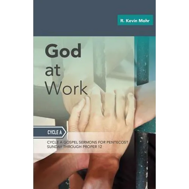 God At Work: Sermons For Pentecost Day-Proper 12: Cycle A