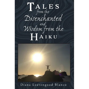 Tales from the Disenchanted and Wisdom from the Haiku