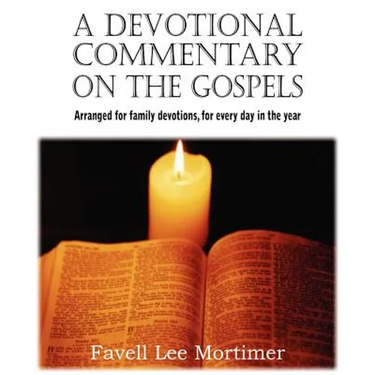 A Devotional Commentary on the Gospels, Arranged for Family Devotions, for Every Day in the Year