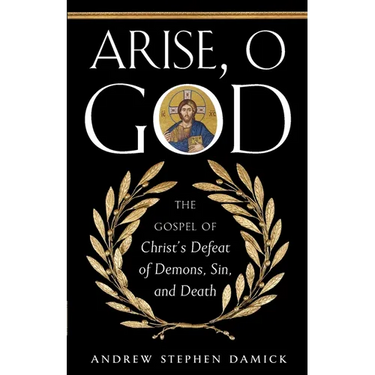 Arise, O God: The Gospel of Christ's Defeat of Demons, Sin, and Death