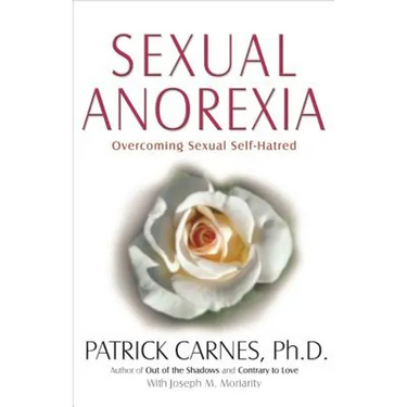 Sexual Anorexia: Overcoming Sexual Self-Hatred