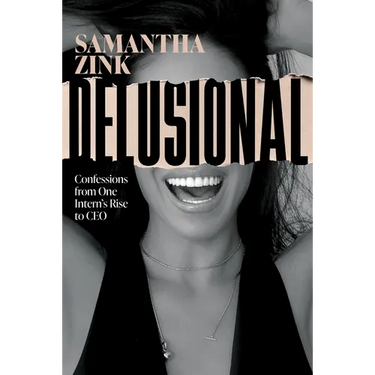 Delusional: Confessions from One Intern's Rise to CEO