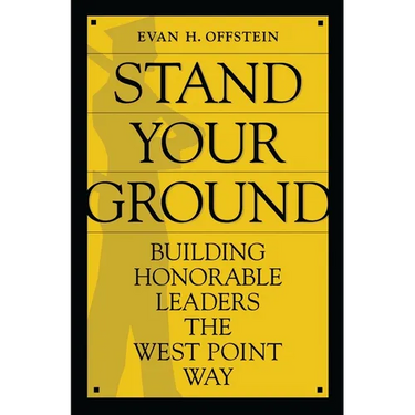 Stand Your Ground: Building Honorable Leaders the West Point Way