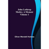 John Lothrop Motley. a memoir - Volume 1
